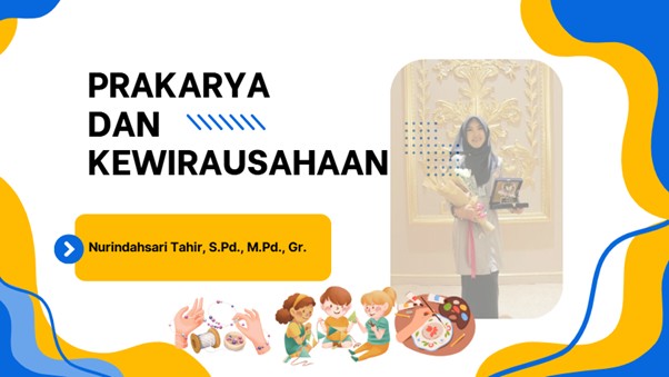 Prakarya dan Kewirausahaan (Nurindahsari Tahir, S.Pd., M.Pd., Gr)